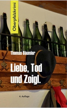 Paperback Liebe, Tod und Zoigl.: Oberpfalzkrimi [German] Book