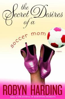 Hardcover The Secret Desires of a Soccer Mom Book