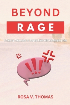 Paperback Beyond Rage: A Step-by-Step Guide to Staying Calm with Challenging Kids Book