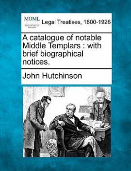 Paperback A Catalogue of Notable Middle Templars: With Brief Biographical Notices. Book