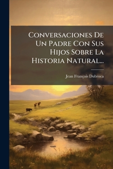 Paperback Conversaciones De Un Padre Con Sus Hijos Sobre La Historia Natural... [Spanish] Book