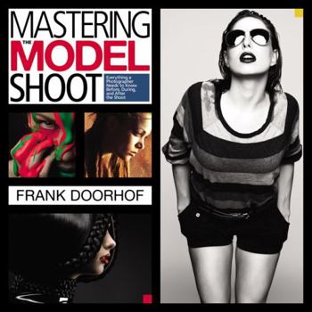 Paperback Mastering the Model Shoot: Everything a Photographer Needs to Know Before, During, and After the Shoot Book