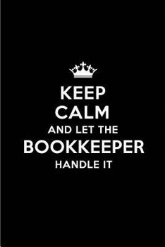 Keep Calm and Let the Bookkeeper Handle It: Blank Lined 6x9 Bookkeeper quote Journal/Notebooks as Gift for Birthday,Holidays,Anniversary,Thanks ... your spouse,lover,partner,friend or coworker
