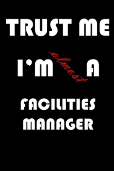 Paperback Trust Me I'm Almost Facilities manager: A Journal to organize your life and working on your goals: Passeword tracker, Gratitude journal, To do list, F Book