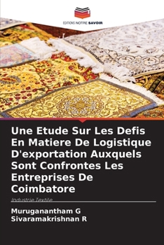 Une Etude Sur Les Defis En Matiere De Logistique D'exportation Auxquels Sont Confrontes Les Entreprises De Coimbatore (French Edition)