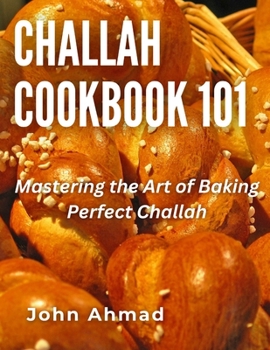 Paperback Challah Cookbook 101: Mastering the Art of Baking Perfect Challah Book