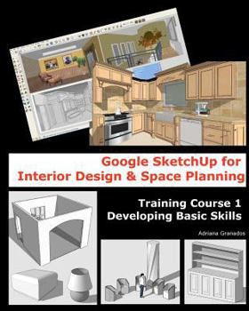 Paperback Google Sketchup for Interior Design & Space Planning: Training Course 1. Developing Basic Skills Book