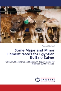 Paperback Some Major and Minor Element Needs for Egyptian Buffalo Calves Book
