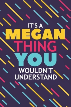 Paperback It's a Megan Thing You Wouldn't Understand: Lined Notebook / Journal Gift, 120 Pages, 6x9, Soft Cover, Glossy Finish Book