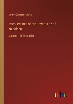 Paperback Recollections of the Private Life of Napoleon: Volume I - in large print Book