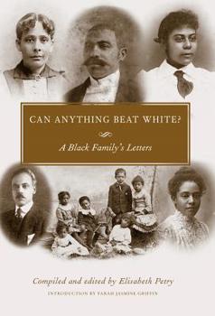 Hardcover Can Anything Beat White?: A Black Family's Letters (Margaret Walker Alexander Series in African American Studies) Book