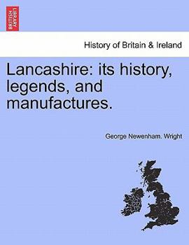 Paperback Lancashire: Its History, Legends, and Manufactures. Book