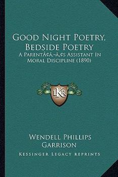Good Night Poetry, Bedside Poetry: A Parent's Assistant In Moral Discipline