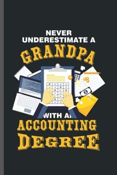 Paperback Never Underestimate Grandpa With an Accounting Degree: Cool Accounting Design For Grandpa Sayings Blank Journal Giftt (6"x9") Dot Grid Notebook to wri Book