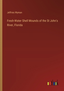 Paperback Fresh-Water Shell Mounds of the St John's River, Florida Book