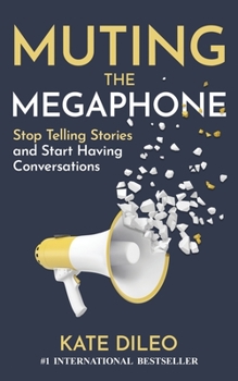 Paperback Muting the Megaphone: Stop Telling Stories and Start Having Conversations Book