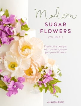 Hardcover Modern Sugar Flowers Volume 2: Fresh Cake Designs with Contemporary Gumpaste Flowers Book