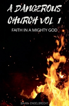 Paperback A Dangerous Church Vol 1: Faith in a Mighty God Book