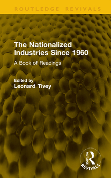 Hardcover The Nationalized Industries Since 1960: A Book of Readings Book