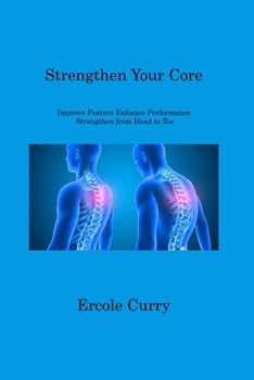 Paperback Strengthen Your Core: Improve Posture Enhance Performance Strengthen from Head to Toe Book