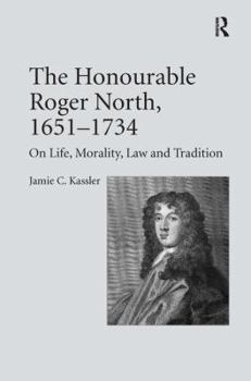 Hardcover The Honourable Roger North, 1651-1734: On Life, Morality, Law and Tradition Book