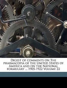 Paperback Digest of Comments on the Pharmacopia of the United States of America and on the National Formulary ... 1905-1922 Volume 22 Book