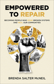 Hardcover Empowered to Repair: Becoming People Who Mend Broken Systems and Heal Our Communities Book