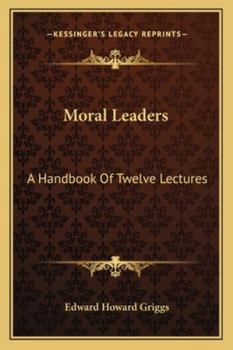 Paperback Moral Leaders: A Handbook Of Twelve Lectures Book