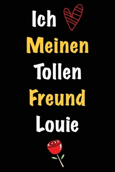 Ich Liebe Meinen Tollen Freund Louie: Geschenk an Boyfriend Namens Louie von seiner Freundin | Geburtstagsgeschenk, Weihnachtsgeschenk oder ... linierte Notizbuch zu schre (German Edition)