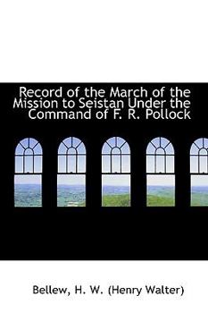 Record of the March of the Mission to Seistan under the Command of F R Pollock