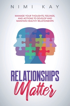 Paperback Relationships Matter: Manage Your Thoughts, Feelings and Actions to Develop and Maintain Healthy Relationships Book