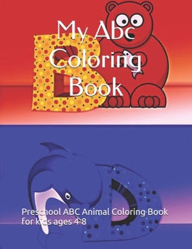 Paperback My Abc Coloring Book: Preschool ABC Animal Coloring Book for kids ages 4-8 Book