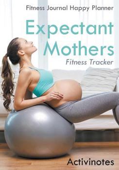 Paperback Expectant Mothers Fitness Tracker - Fitness Journal Happy Planner Book