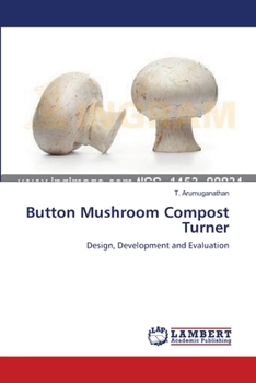 Button Mushroom Compost Turner: Design, Development and Evaluation