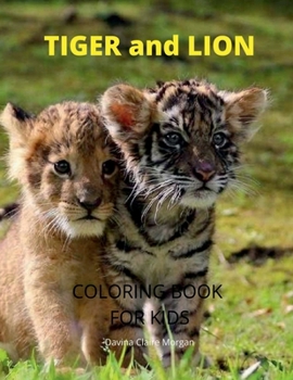 Tiger and Lion Coloring Book for Kids: A Cute and Unique Coloring Pages with Tiger and Lion for Boys, Girls and Kids Ages 3-8 Tiger and Lion Coloring ... Book for Kids Ages 3-8 Amazing Gift for Kids