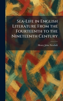 Sea-Life in English Literature From the Fourteenth to the Nineteenth Century