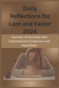Paperback Daily Reflections for Lent and Easter 2024: Journey of Renewal with Inspirational Scriptures and Exposition Book