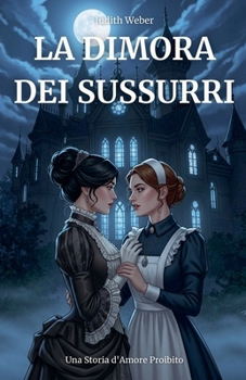 Paperback La Dimora dei Sussurri: Una Storia d'Amore Proibito [Italian] Book
