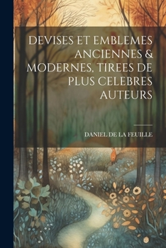 Paperback Devises Et Emblemes Anciennes & Modernes, Tirees de Plus Celebres Auteurs Book