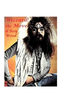 Paperback Wizzard! the Move & Roy Wood: The Shocking Truth! Book