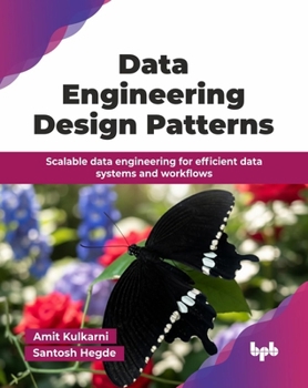 Paperback Data Engineering Design Patterns: Scalable data engineering for efficient data systems and workflows (English Edition) Book