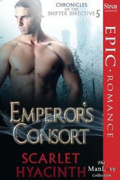 Emperor's Consort [Chronicles of the Shifter Directive 5] (Siren Publishing Epic, Manlove) - Book #5 of the Chronicles of the Shifter Directive