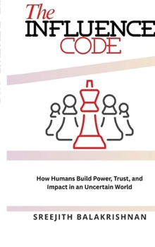 Hardcover The Influence Code: How Humans Build Power, Trust, and Impact in an Uncertain World Book
