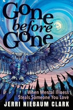 Gone Before Gone: When Mental Illness Steals Someone You Love