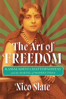 Hardcover The Art of Freedom: Kamaladevi Chattopadhyay and the Making of Modern India Book