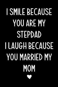 Paperback I smile because you are my stepdad: Journal, Stepdad Funny Birthday Present, Gag Gift for Stepfather from stepson or stepdaughter lined pages Notebook Book