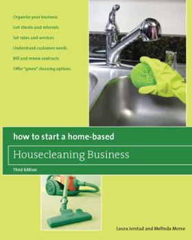 Paperback How to Start a Home-Based Housecleaning Business: * Organize Your Business * Get Clients And Referrals * Set Rates And Services * Understand Customer Book
