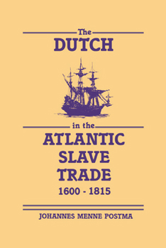 Hardcover The Dutch in the Atlantic Slave Trade, 1600 1815 Book