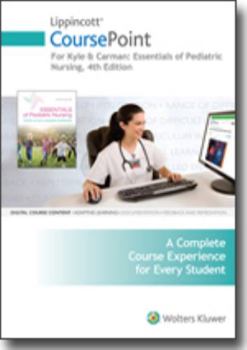 Lippincott Coursepoint Enhanced for Kyle & Carman's Essentials of Pediatric Nursing