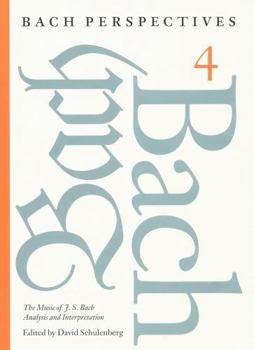 Bach Perspectives, Volume 4: The Music of J. S. Bach: Analysis and Interpretation (Bach Perspectives)